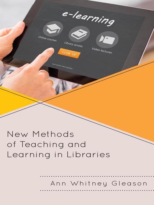 Title details for New Methods of Teaching and Learning in Libraries by Ann Whitney Gleason - Available